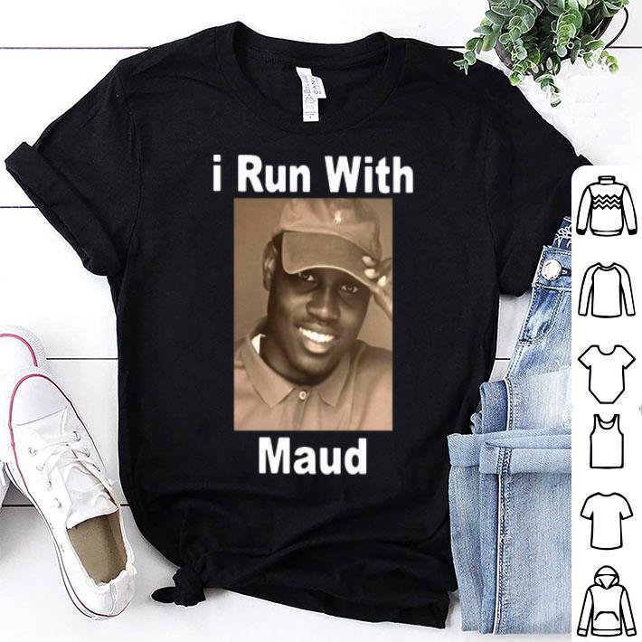 I Run With Maud shirt