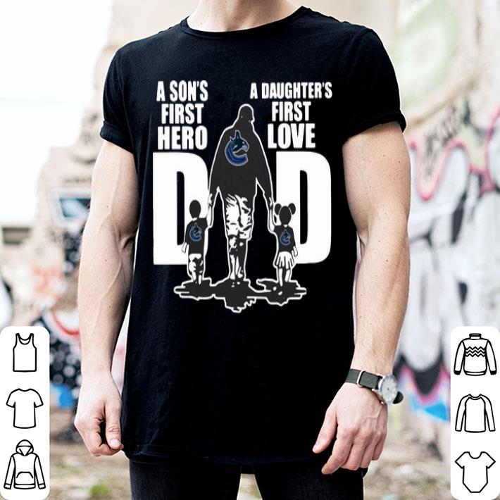 Vancouver Canucks Dad A Son's First Hero A Daughter's First Love shirt