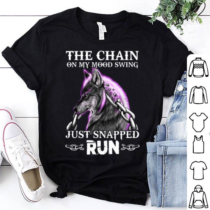 Wolf The Chain On My Mood Swing Just Snapped Run shirt