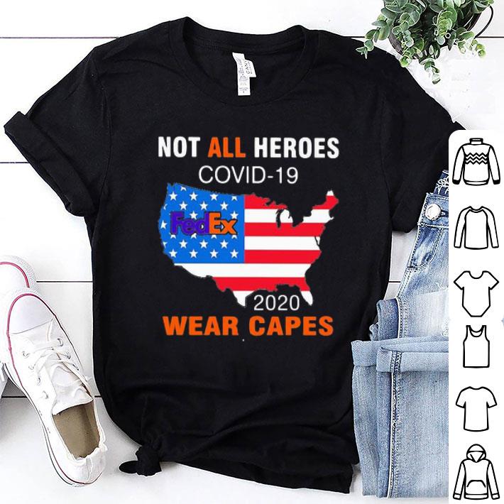 Not All Heroes Covid-19 Fedex 2020 Wear Capes Map American Flag shirt