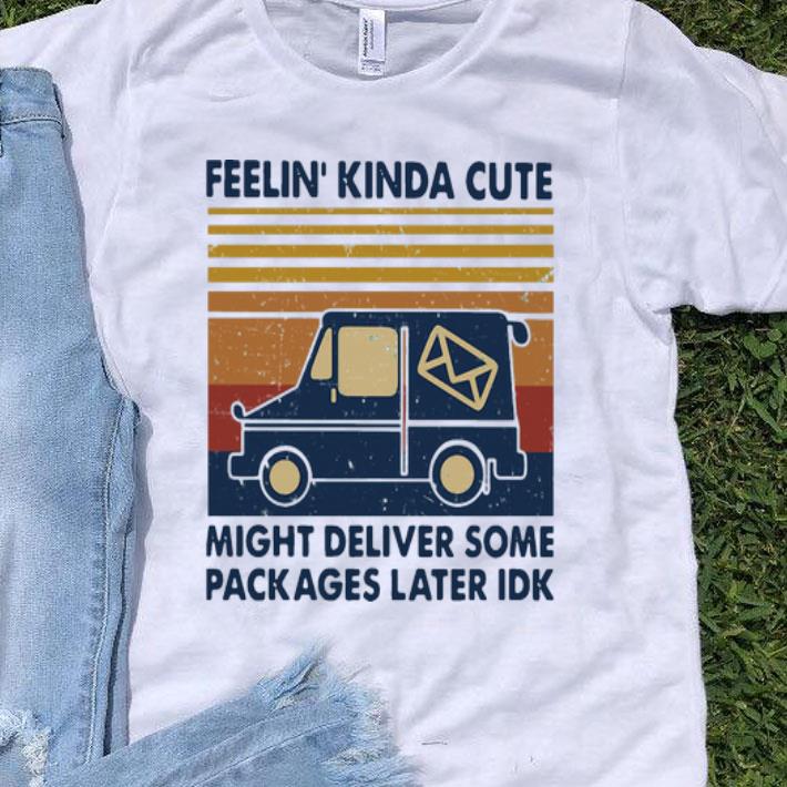 Vintage Feelin Kinda Cute Might Deliver Some Packages Later Idk shirt