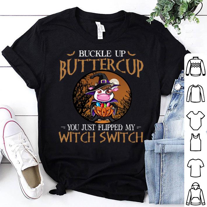 Cow Buckle Up Buttercup You Just Flipped My Witch Switch shirt