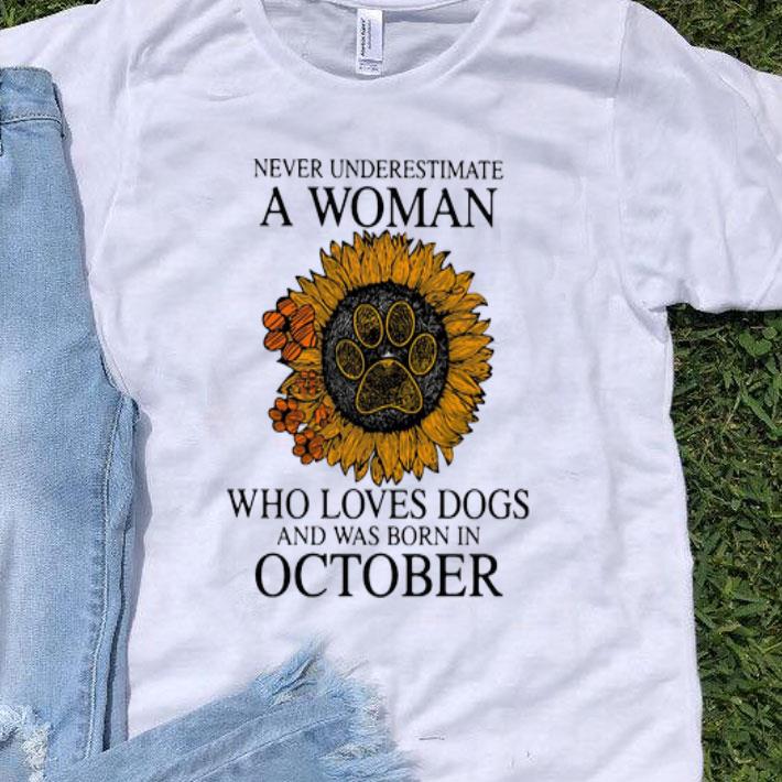 Never Underestimate A Woman Who Loves Dogs And Was Born In October shirt