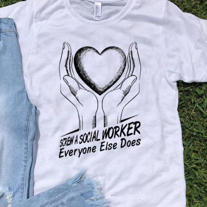 Screw A Social Worker Everyone Else Does shirt