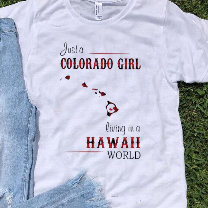 Just A Colorado Girl Living In A Hawaii World shirt