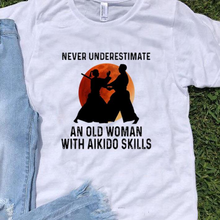 Never Underestimate An Old Woman With Aikido Skills shirt