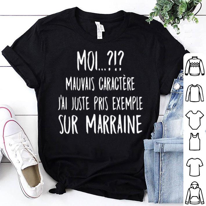 Moi Mauvais Caractere J’ai Juste Pris Exemple Sur Marraine shirt