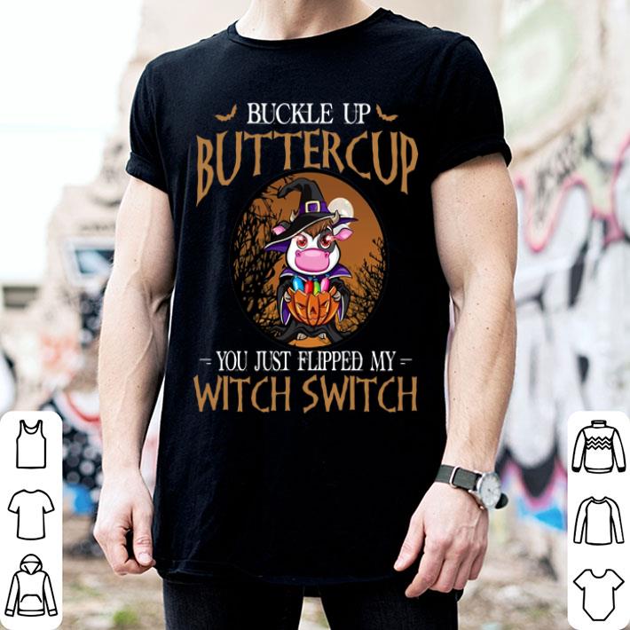 Cow Buckle Up Buttercup You Just Flipped My Witch Switch shirt