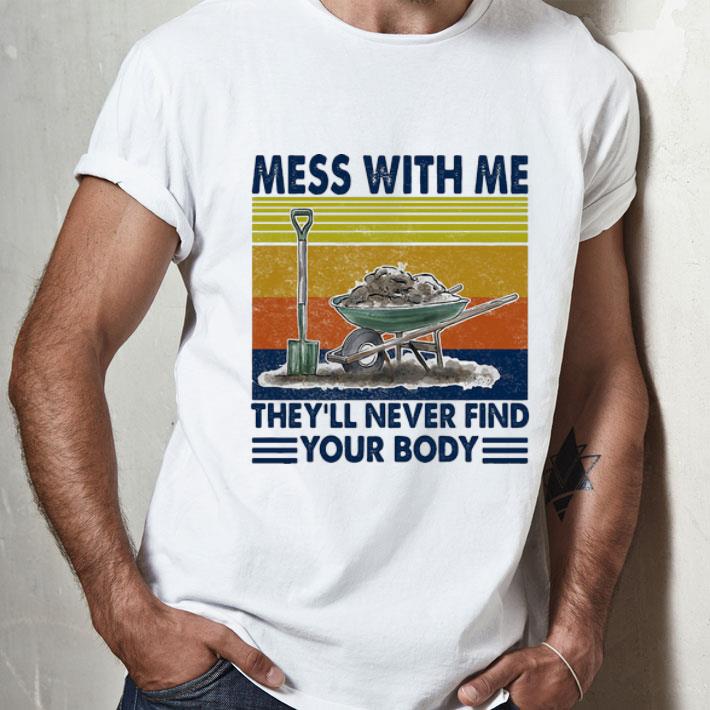 Vintage Garden Mess With Me They’ll Never Find Your Body shirt
