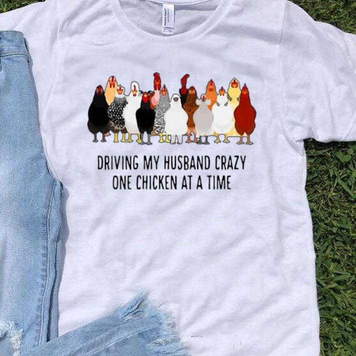 Chickens Driving My Husband Crazy One Chicken At A Time shirt