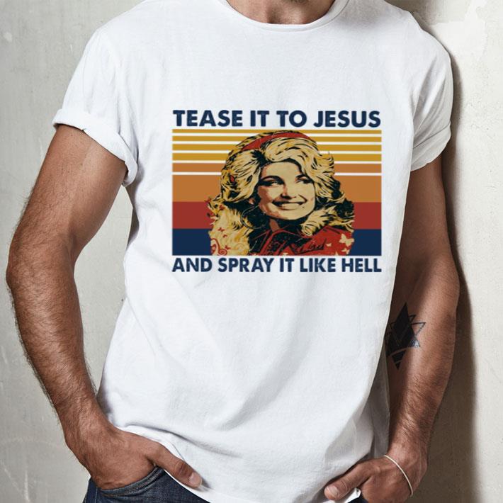 Vintage Dolly Parton Tease It To Jesus And Spray It To Hell shirt