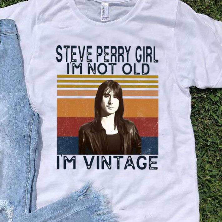 Vintage Steve Perry Girl I’m Not Old I’m Vintage shirt
