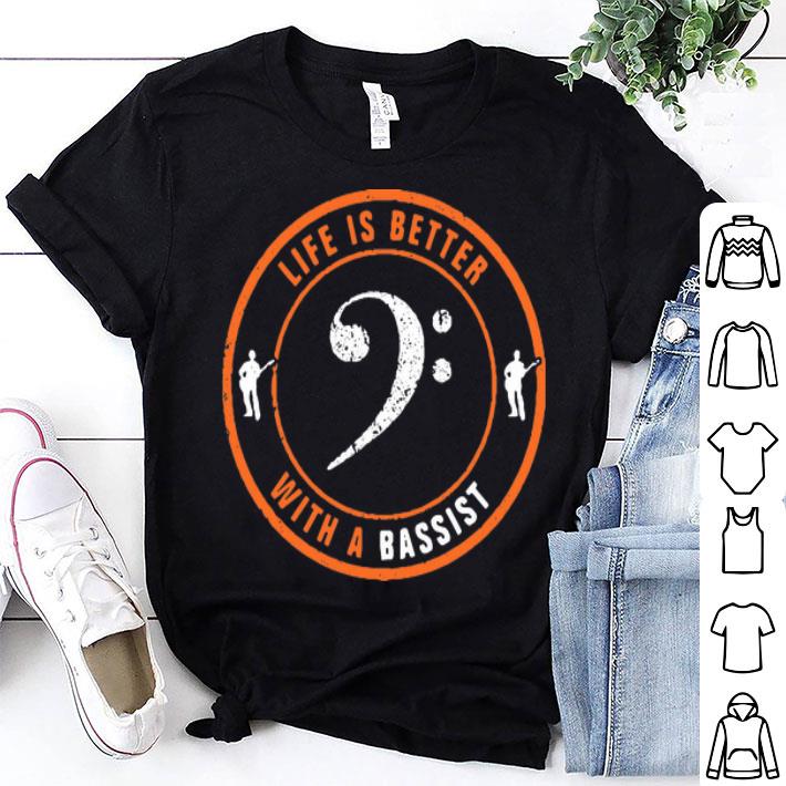 Life Is Better With A Bassist shirt