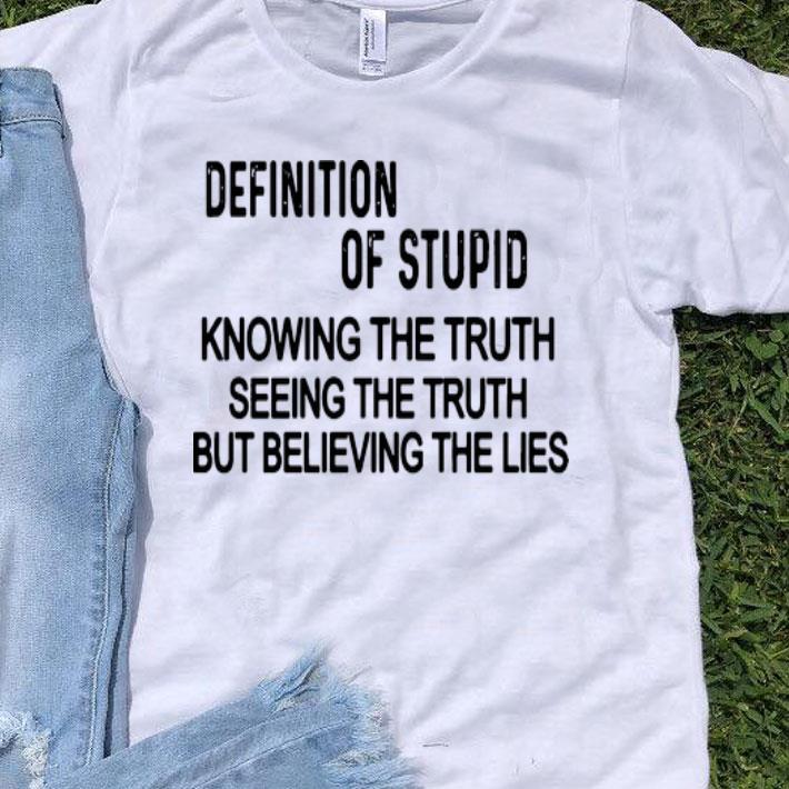 Definition Of Stupid Knowing The Truth Seeing The Truth shirt