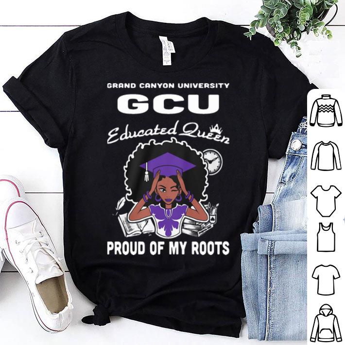 Grand Canyon University GCU Educated Queen Proud Of My Roots shirt
