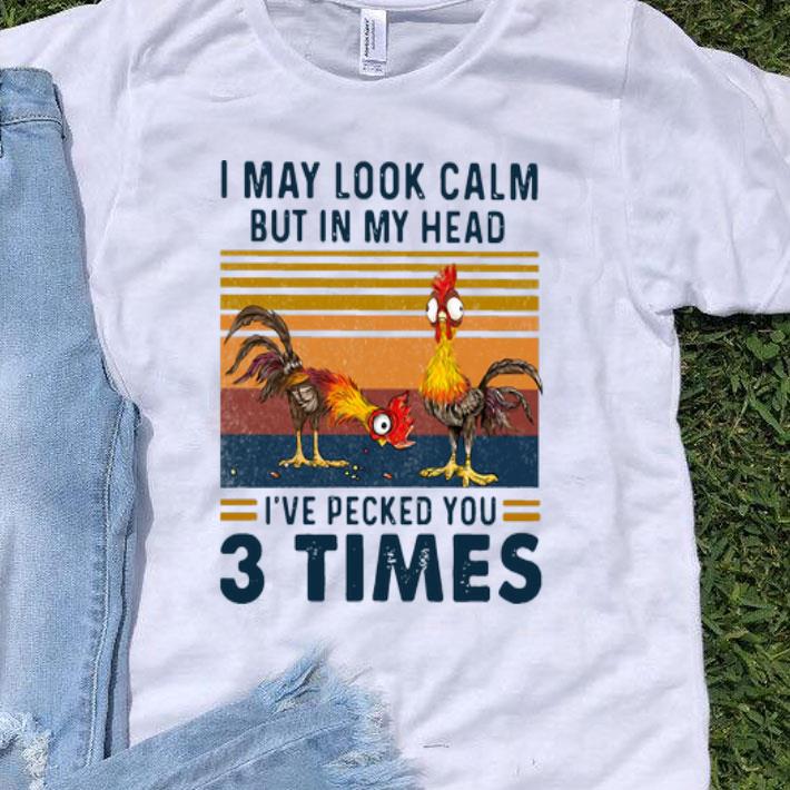 Vintage I May Look Calm But In My Head I’ve Pecked You 3 Times shirt