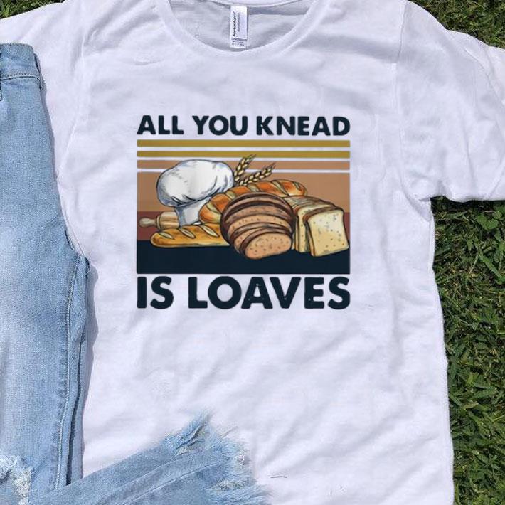 Vintage Bread All You Knead Is Loaves shirt