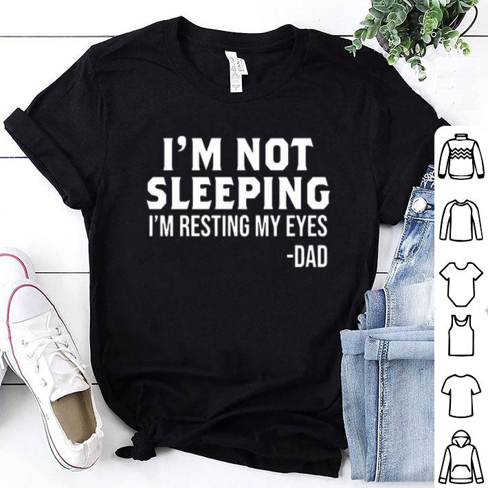 I'm Not Sleeping I'm Resting My Eyes Dad Father's Day shirt