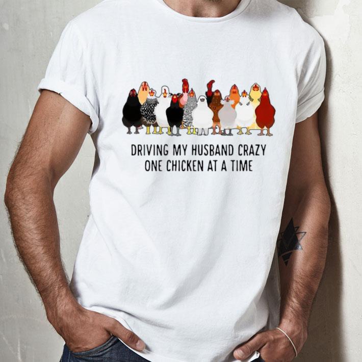 Chickens Driving My Husband Crazy One Chicken At A Time shirt