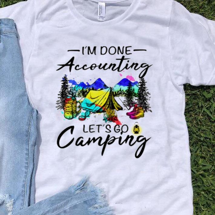 I’m Done Accounting Let’s Go Camping Hiking shirt