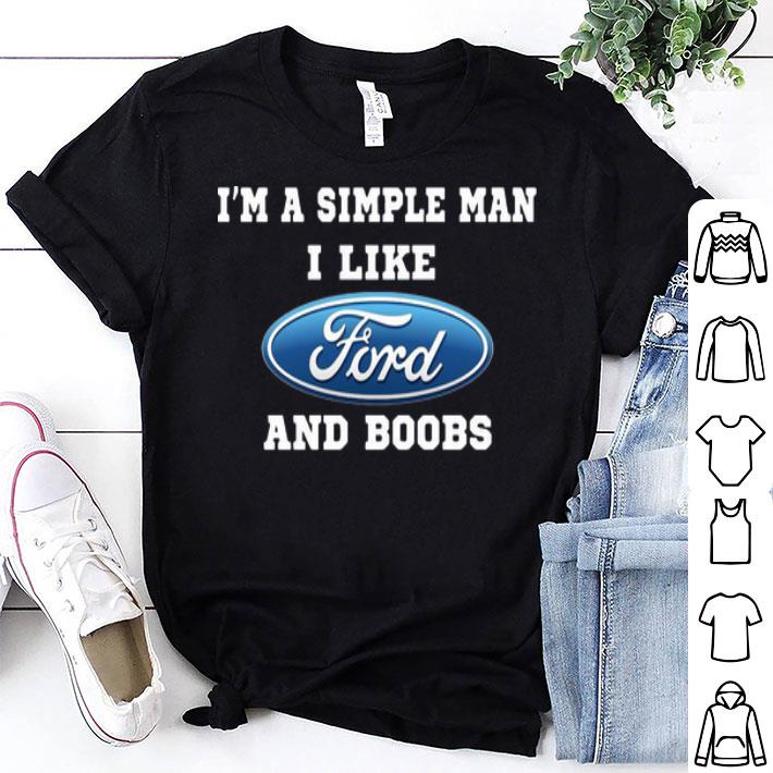 I'm Simple Man I Like Ford And Boobs shirt