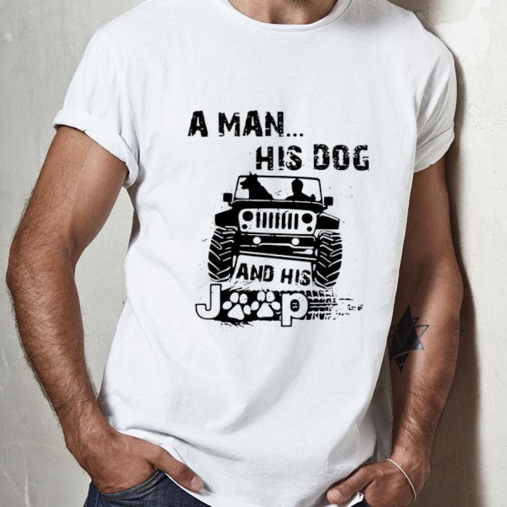 A Man His Dog And His Jeep shirt