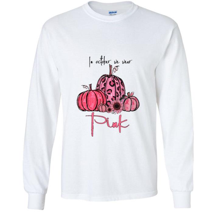 Hot Pumpkin In October We Wear Pink Breast Cancer Awareness.png shirt