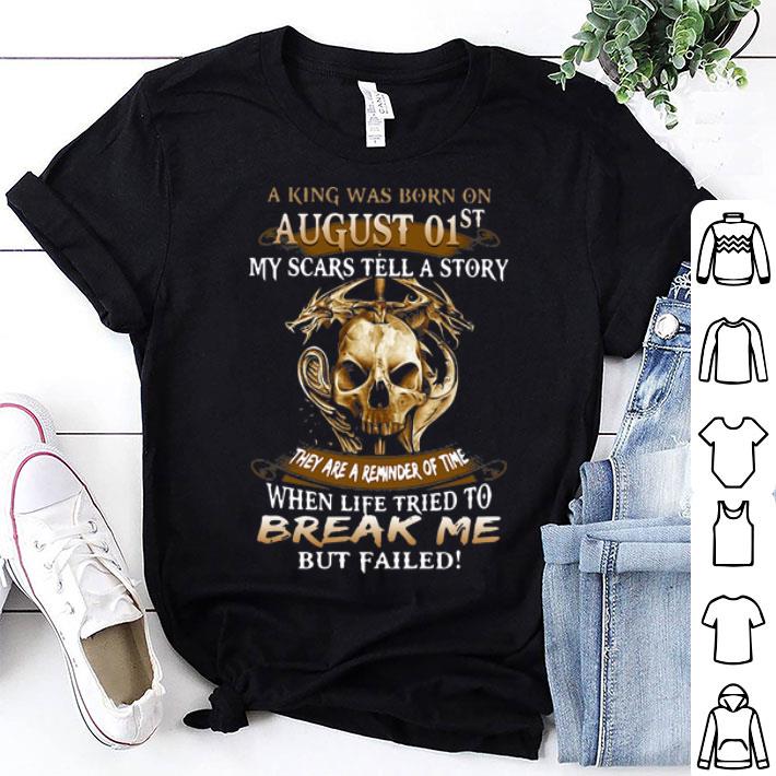 Skull A King Was Born On August 01st They Are A Reminder Of Time shirt