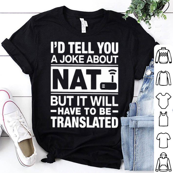 I’d Tell You A Joke About Nat But It Will Have To Be Translated shirt