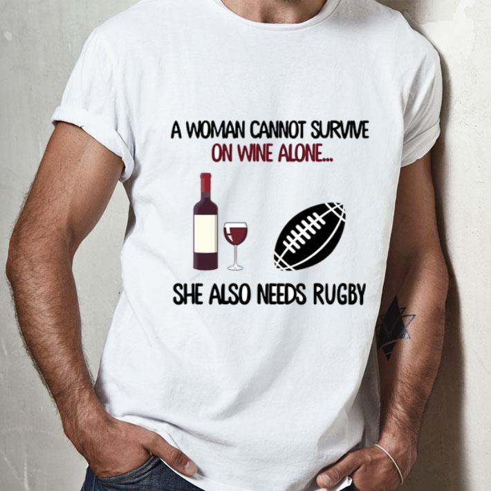 A Woman Cannot Survive On Wine Alone She Also Needs Rugby shirt