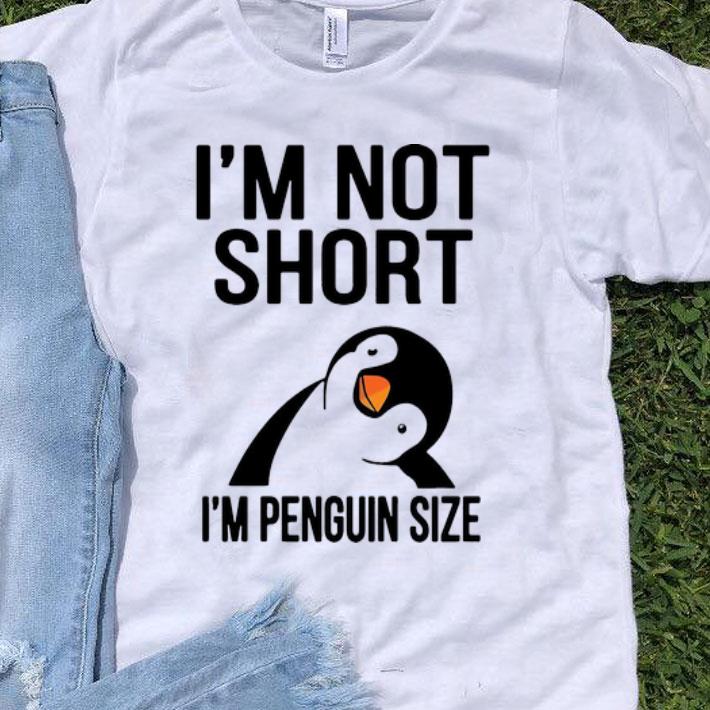 I’m Not Short I’m Penguin Size shirt