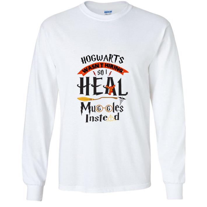 Awesome Hogwarts Wasn't Hiring So I Heal Muggles Instead.png shirt