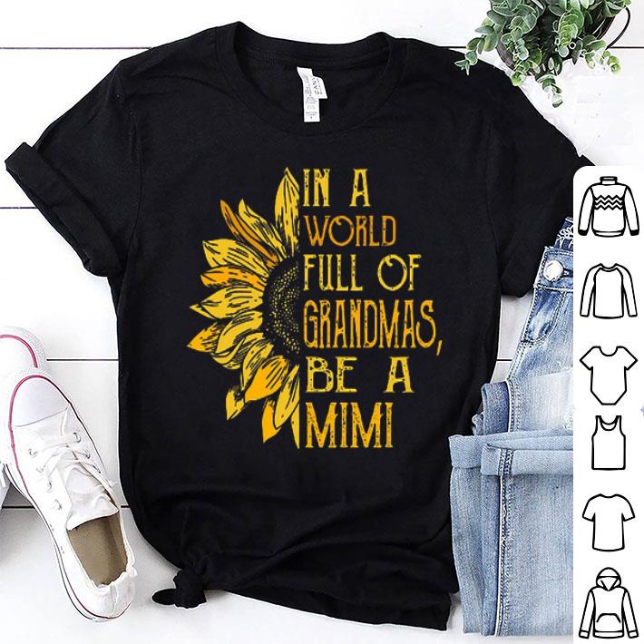 Sunflower In A World Full Of Grandmas Be A Mimi shirt