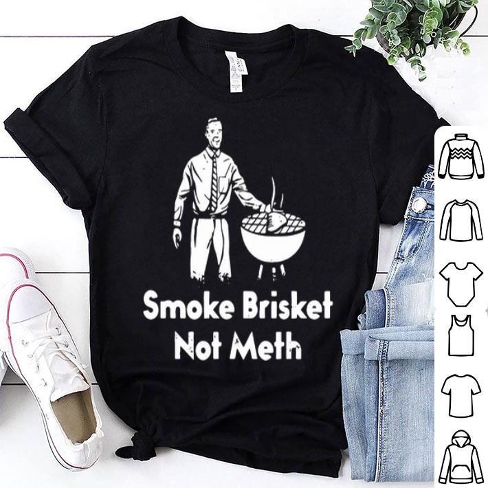 Smoke Brisket Not Meth shirt