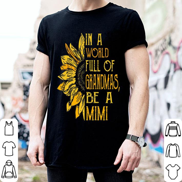 Sunflower In A World Full Of Grandmas Be A Mimi shirt