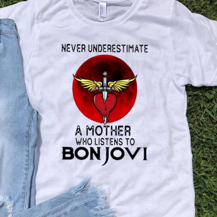 Never Underestimate A Mother Who Listens To Bon Jovi shirt