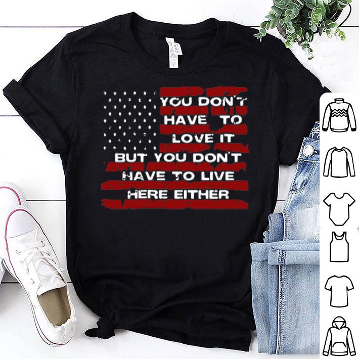 You Don’t Have To Love It But You Don’t Either American Flag shirt