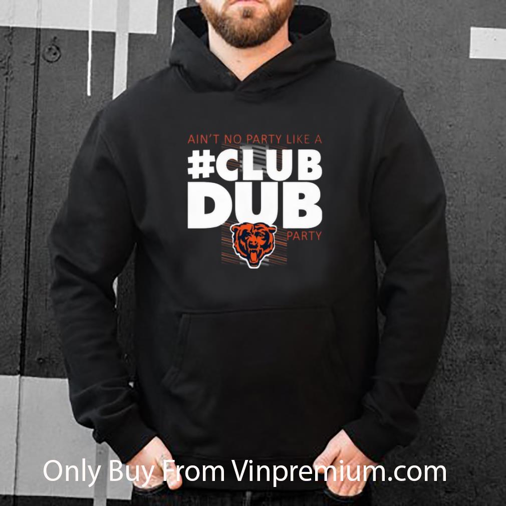 Hot Chicago Bears Ain’t No Party Like A Club Dub Party shirt