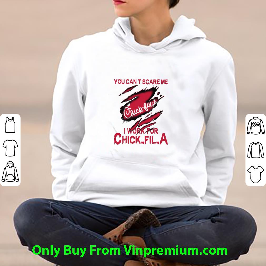 Great You Can’t Scare Me I Work For Chick-Fil-A shirt