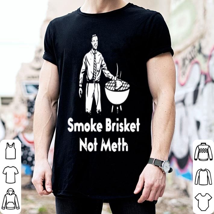 Smoke Brisket Not Meth shirt
