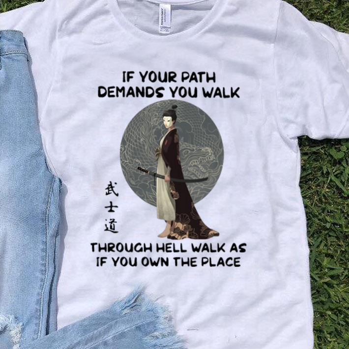 Samurai Warrior If Your Path Demands You Walk Through Hell Japanese shirt