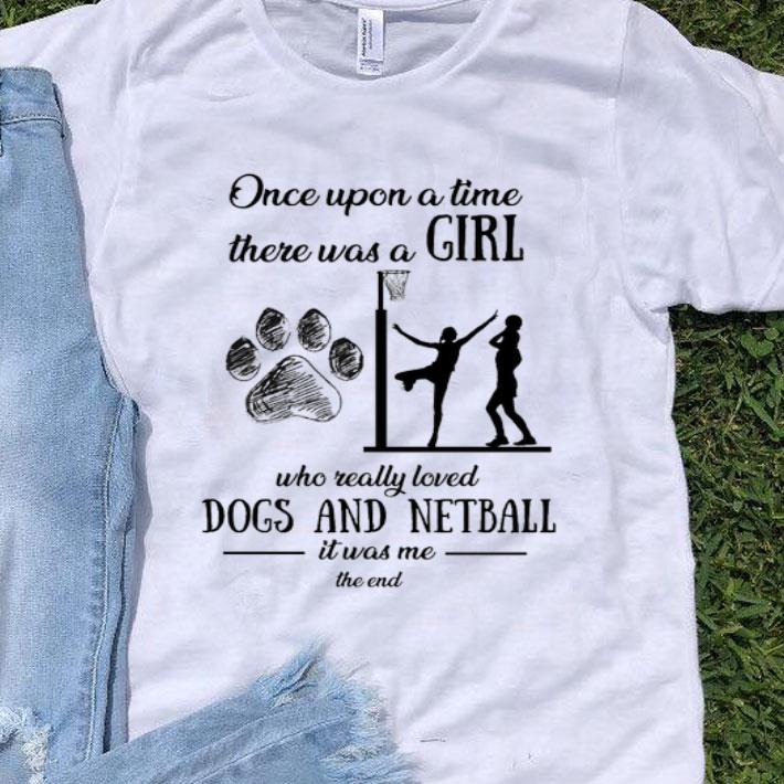 Once Upon A Time There Was A Girl Who Really Loved Dogs Netball shirt