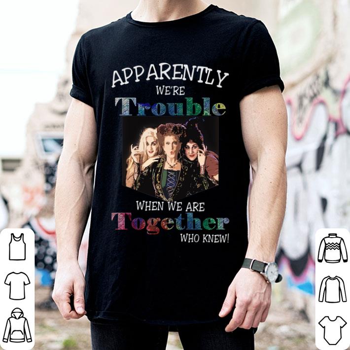 Apparently We're Trouble Hocus Pocus When We Are Together Who shirt