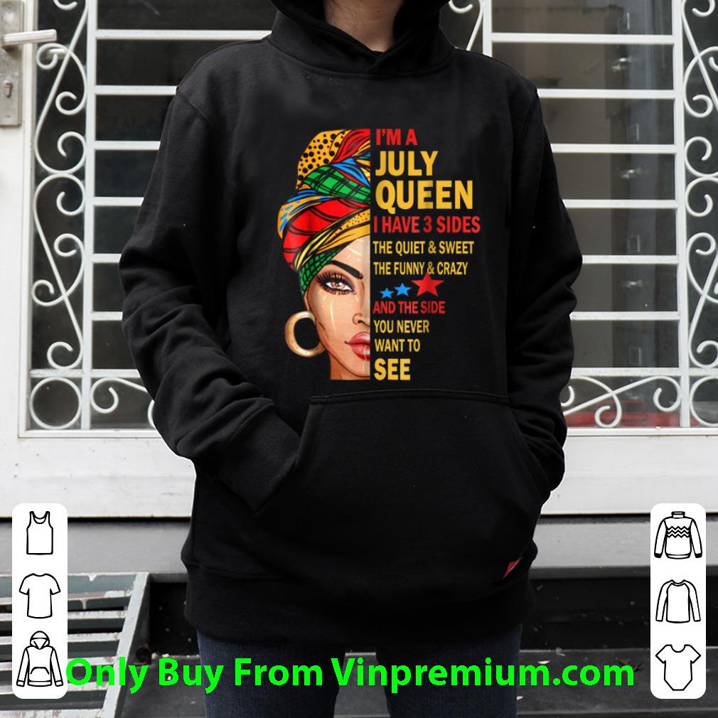 Top I'm A July Queen I Have 3 Sides The Quiet And Sweet The Funny And Crazy shirt