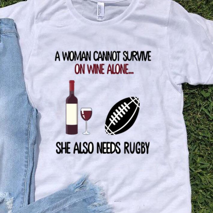 A Woman Cannot Survive On Wine Alone She Also Needs Rugby shirt