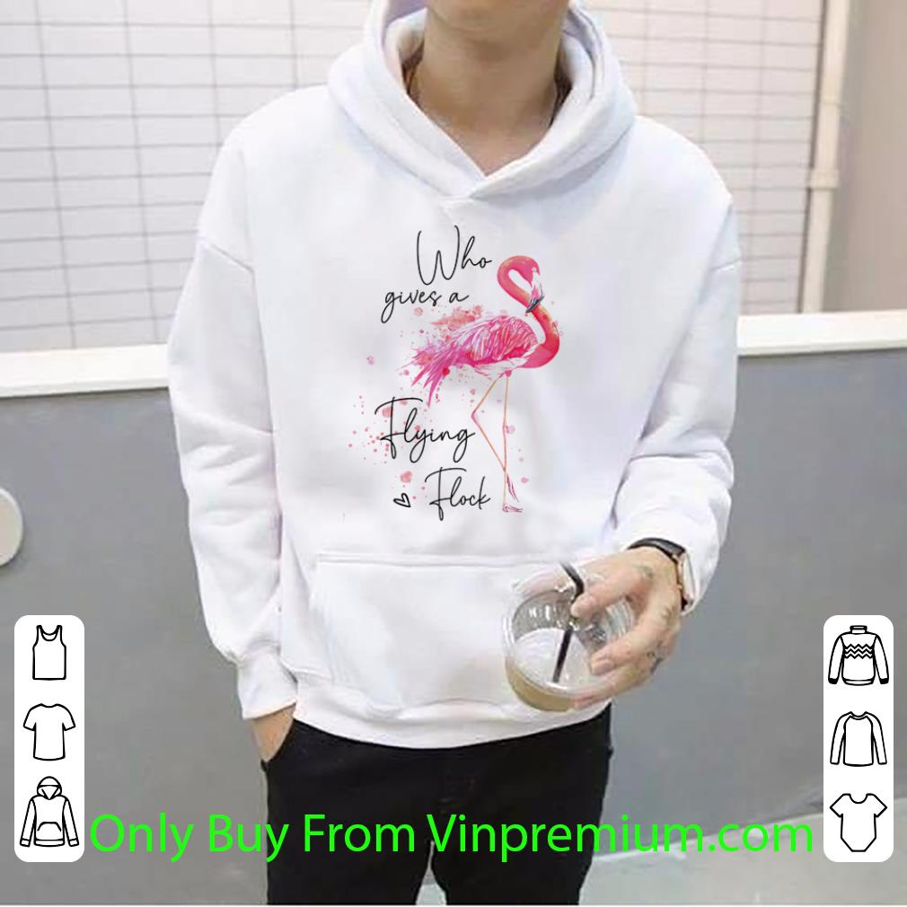 Nice Flamingos Pink Who Gives A Flying Flock shirt