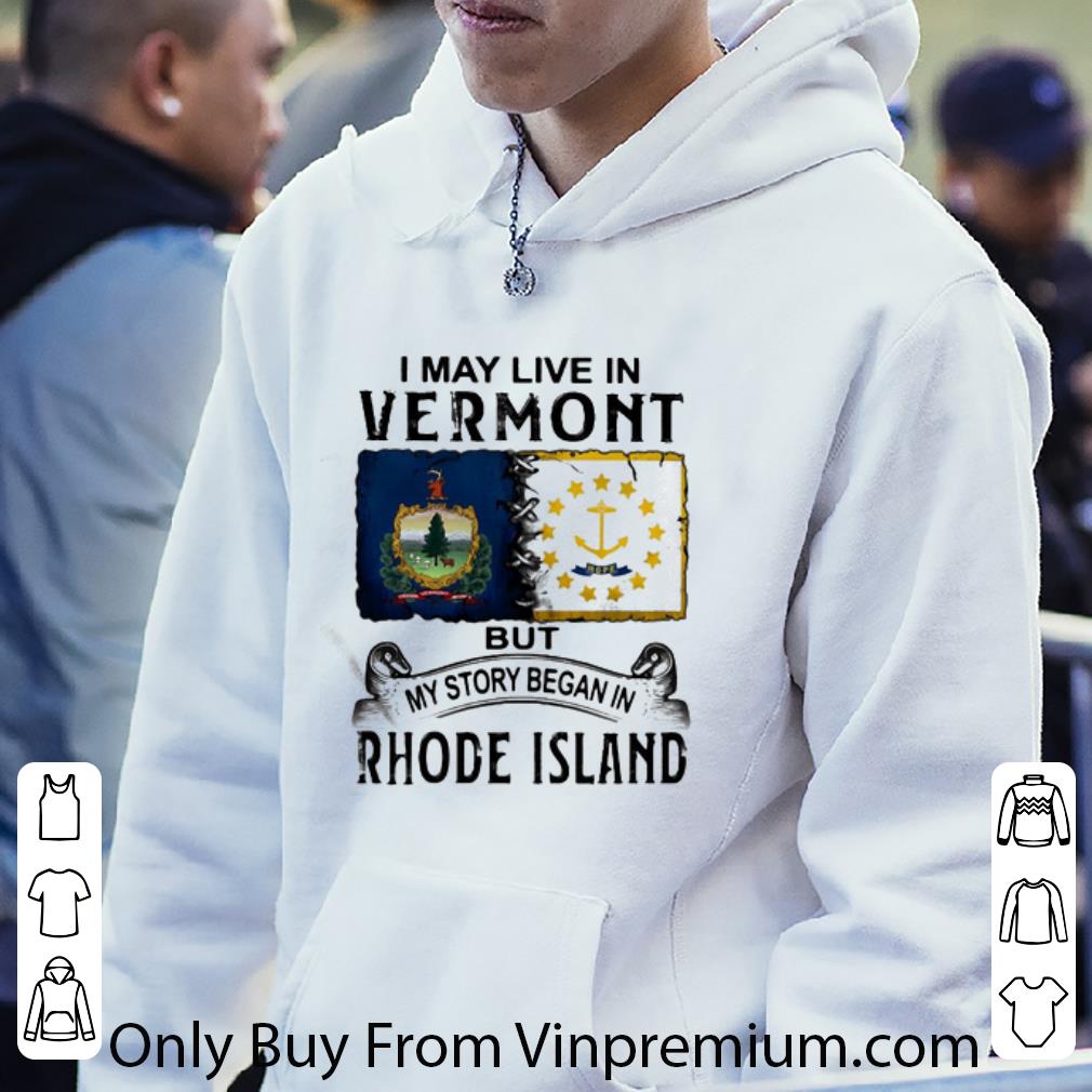 Top I May Live In Vermont But My Story Began In Rhode Island shirt