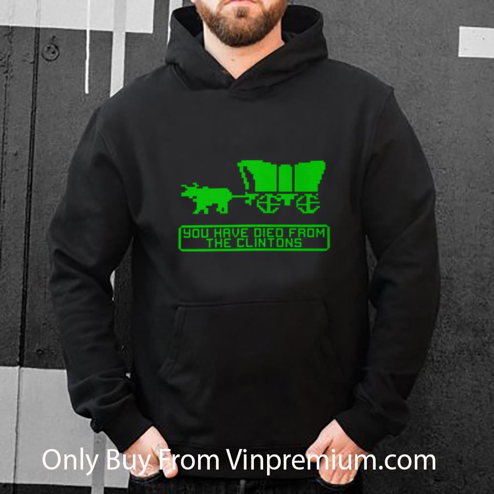 Official You Have Died From The Clintons shirt