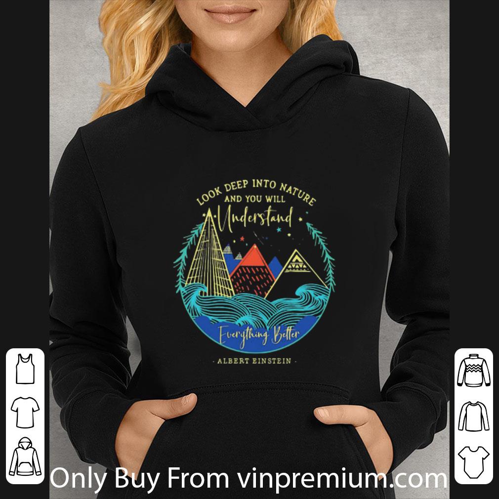 Top Look Deep Into Nature And You Will Understand Everything Better Albert Einstein shirt