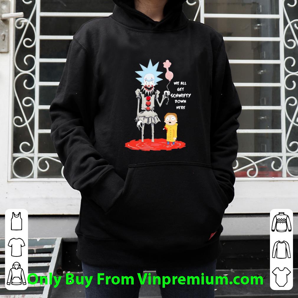 Nice Rick And Morty We All Get Schwifty Down Here shirt
